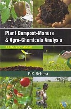 Plant Compost-Manure & Agro-Chemicals Analysis: A Laboratory Manual