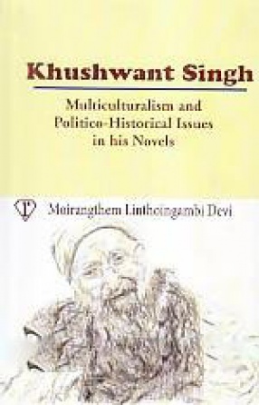 Khushwant Singh: Multiculturalism and Politico-Historical Issues in His Novels