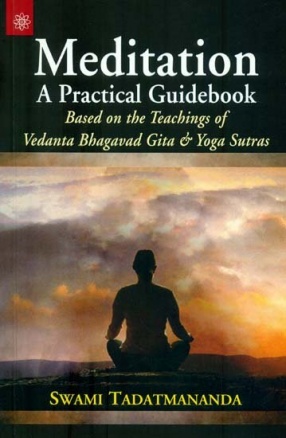 Meditation A Practical Guidebook: Based on the Teachings of Vedanta, Bhagavad Gita & Yoga Sutras