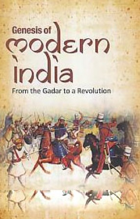 Genesis of Modern India: From the Gadar to A Revolution