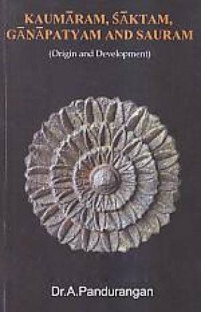 Kaumaram, Saktam, Ganapatyam and Sauram: Origin and Development