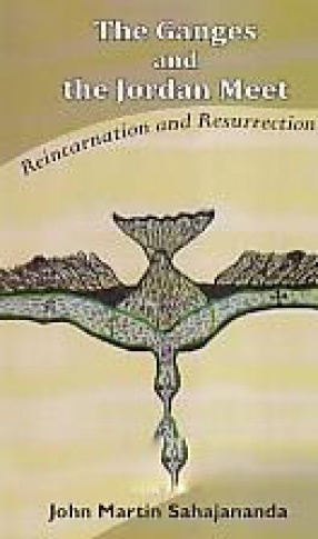 The Ganges and the Jordan Meet: Reincarnation and Resurrection