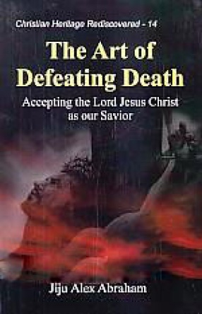 The Art of Defeating Death: Accepting the Lord Jesus Christ as our Savior