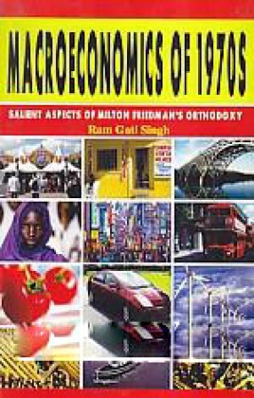 Macroeconomics of 1970s: Salient Aspects of Milton Friedman's Orthodoxy