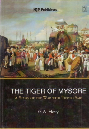 The Tiger of Mysore: A Story of the War with Tippoo Saib