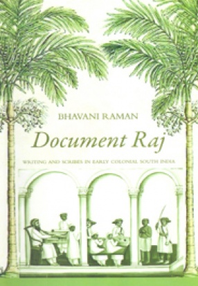 Document Raj: Writing and Scribes in Early Colonial India