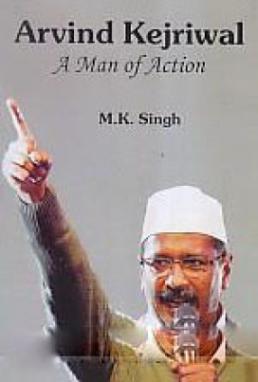 Arvind Kejriwal: A Man of Action