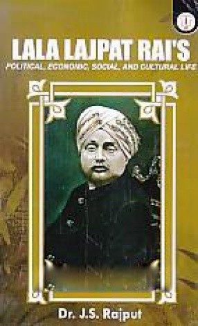 Lala Lajpat Rai's Political, Economic, Social, and Cultural Life
