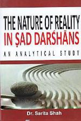 The Nature of Reality in Sad Darsanas: An Analytical Study