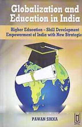 Globalization and Education in India: Higher Education-Skill Development, Empowerment India With New Strategies