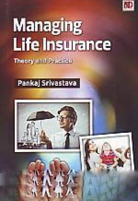 Managing Life Insurance: Theory and Practive