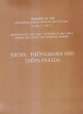 Thupa, Thupaghara and Thupa-Pasada: Architecture and Town Planning in Sri Lanka During the Early and Medieval Periods