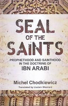 Seal of the Saints: Prophethood and Sainthood in the Doctrine of Ibn Arabi