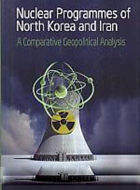 Nuclear Programmes of North Korea and Iran: A Comparative Geopolitical Analysis
