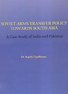 Soviet Arms Transfer Policy Towards South Asia: A Case Study of India and Pakistan