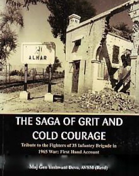 The Saga of Grit and Cold Courage: Tribute to the Fighters of 35 Infantry Brigade in 1965 War: First Hand Account