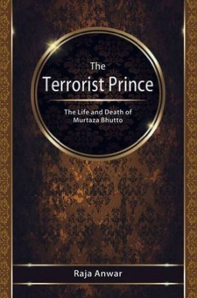 The Terrorist Prince: The Life and Death of Murtaza Bhutto