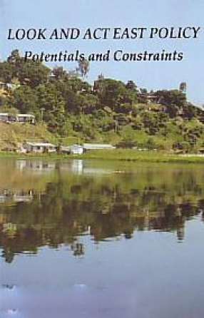 Look and Act East Policy: Potentials and Constraints