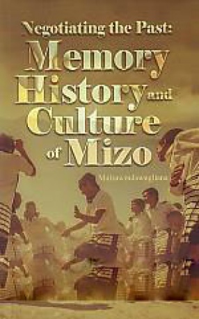Negotiating the Past: Memory, History and Culture of Mizo