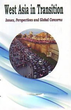 West Asia in Transition: Issues, Perspectives and Global Concerns