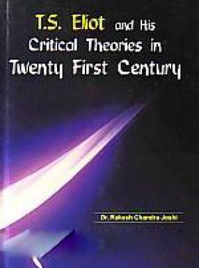 T.S. Eliot and His Critical Theories in Twenty First Century