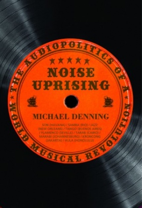 Noise Uprising: The Audiopolitics of a World Musical Revolution