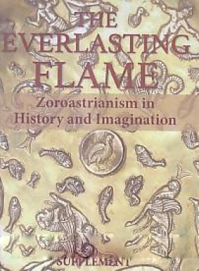 The Everlasting Flame: Zoroastrianism in History and Imagination