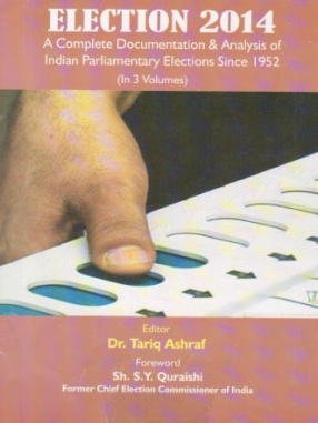 Election 2014: A Complete Documentation and Analysis of Indian Parliamentary Elections Since 1952 (In 3 Volumes)
