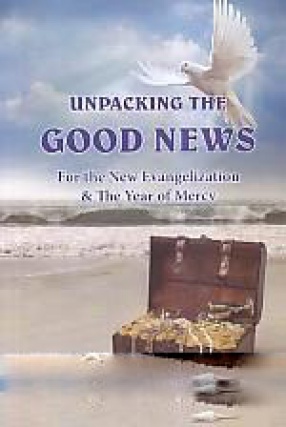 Unpacking the Good News: for the new Evangelization and the 