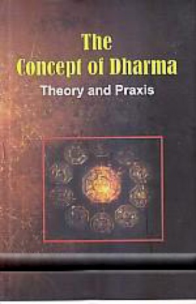 The Concept of Dharma: Theory and Praxis 