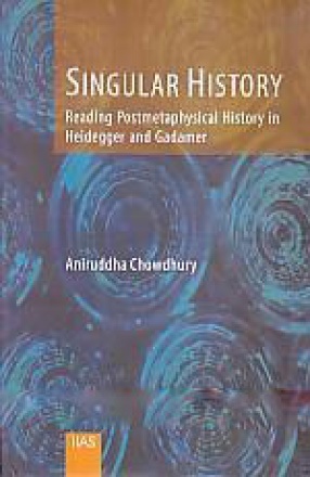 Singular History: Reading Postmetaphysical History in Heidegger and Gadamer