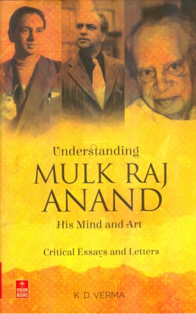 Understanding Mulk Raj Anand: His Mind and Art, Critical Essays and Letters