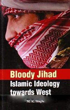 Bloody Jihad: Islamic Ideology Towards West