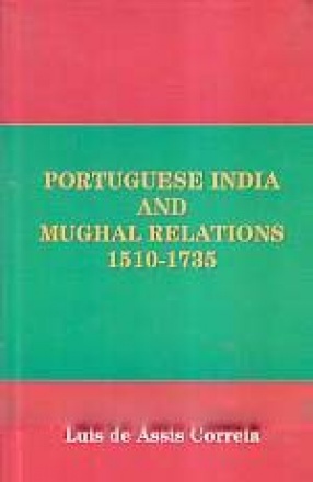 Portuguese India and Mughal Relations, 1510-1735