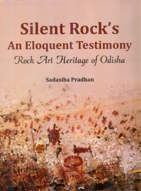 Silent Rock's An Eloquent Testimony: Rock Art Heritage of Odisha