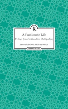 A Passionate Life: Writings by and on Kamaladevi Chattopadhyay