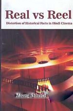 Real vs Reel: Distortion of Historical Facts in Hindi Cinema