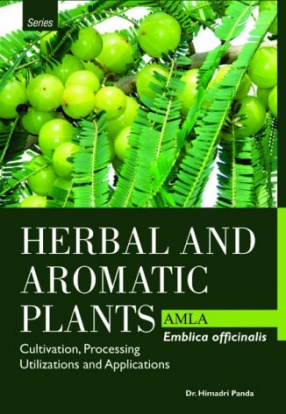 Herbal and Aromatic Plants: Amla: Emblica Officinalis: Cultivation, Processing Utilizations and Applications
