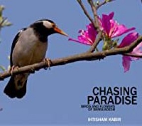 Chasing Paradise: Birds And Flowers of Bangladesh