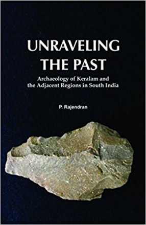 Unraveling The Past: Archaeology of Keralam and the Adjacent Regions in South India