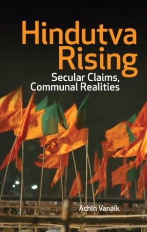 Hindutva Rising: Secular Claims, Communal Realities