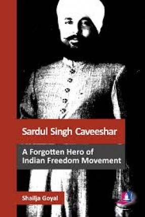 Sardul Singh Caveeshar: A Forgotten Hero of Indian Freedom Movement