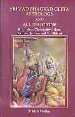 Srimad Bhagwad Geeta, Astrology and all Religions: Hinduism, Christianity, Islam, Sikhism, Jainism and Buddhism