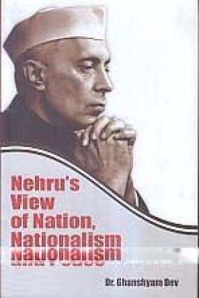 Nehru's View of Nation, Nationalism and Peace