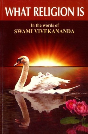 What Religions is: In The Words of Swami Vivekananda