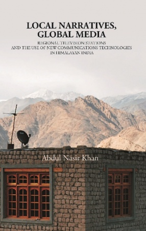 Local Narratives, Global Media: Regional Television Stations and The use of New Communications Technologies in Himalayan India