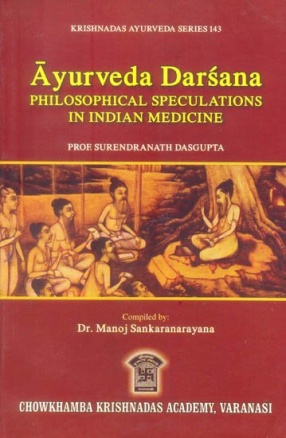 Ayurveda Darsana: Philosophical Speculations in Indian Medicine