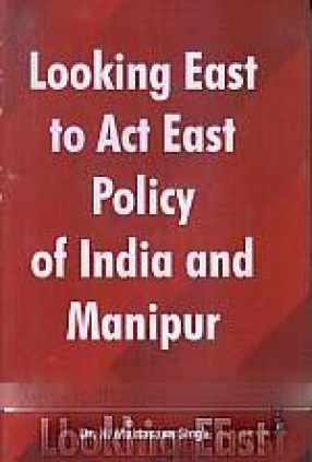 Looking East to Act East Policy of India and Manipur