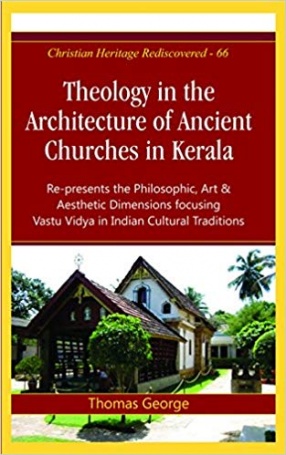 Theology in the Architecture of Ancient Churches in Kerala: Re-Presents the Philosophic, Art & Aesthetic Dimensions Focusing Vastu Vidya in Indian Cultural Traditions