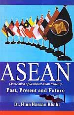 Asean: Association of Southeast Asian Nations: Past, Present and Future